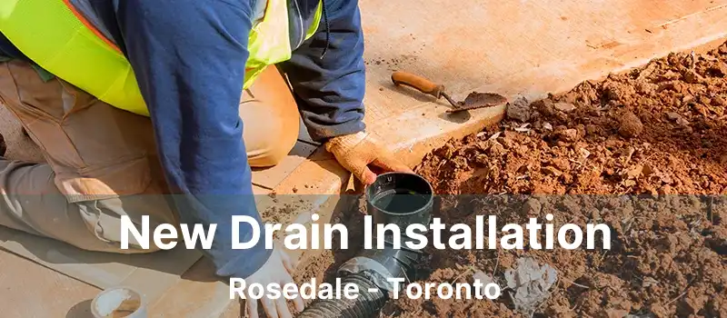  New Drain Installation Rosedale - Toronto